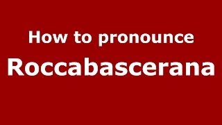 How to pronounce Roccabascerana