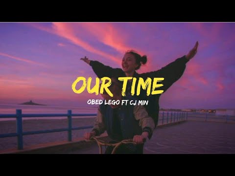 Obed Lego - Our time ft. Cj Min ( Prod. by ObedLego )