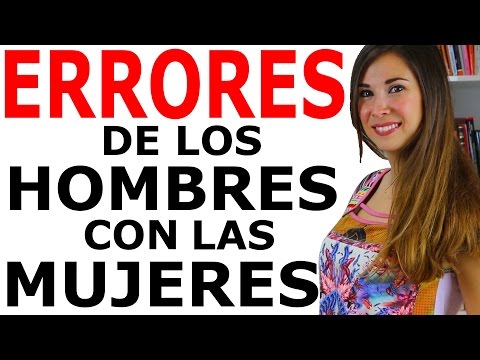 ERRORES DE LOS HOMBRES CON LAS MUJERES