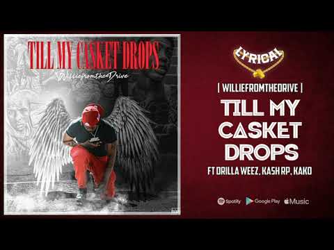 Williefromthedrive x Drilla Weez, Kash RP, Kako B - Till My Casket Drops