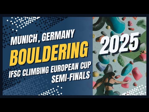 IFSC Climbing Boulder European Cup Semi-Finals in Munich 2025 - Highlights