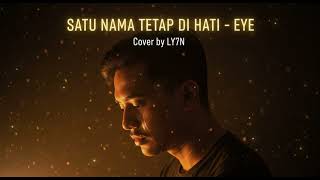 Download lagu SATU NAMA TETAP DI HATI - EYE | COVER BY LY7N mp3
