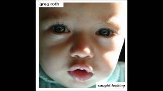 Greg Roth - If You Haven't Lost Your Mind