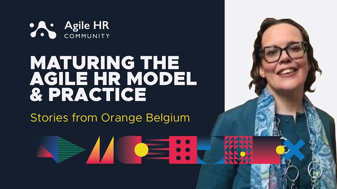 Maturing the Agile HR model and practice stories from Orange Belgium
