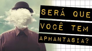 APHANTASIA, A CEGUEIRA DOS OLHOS DA MENTE