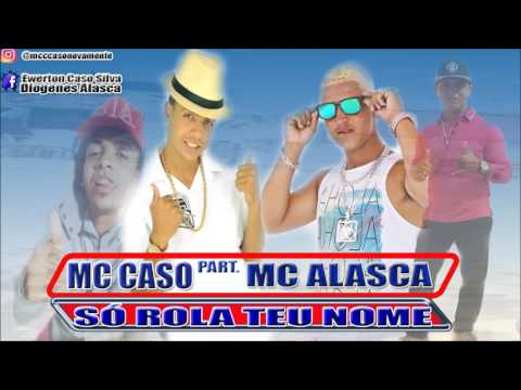 MC CASO Part  MC ALASCA   SÓ ROLA TEU NOME