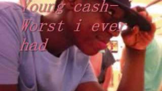 Young Cash- Worst I Ever had