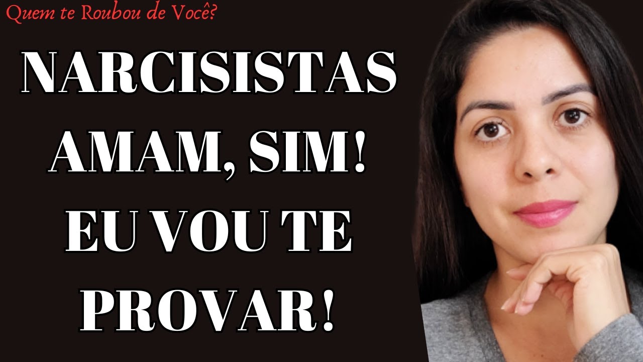 Narcisistas AMAM, sim! Eu vou te provar nesse vídeo! | Quem te Roubou de Você?