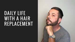Hair Replacement Hair System Review A day in the life