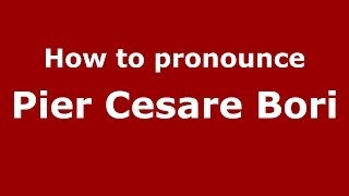 How to pronounce Pier Cesare Bori