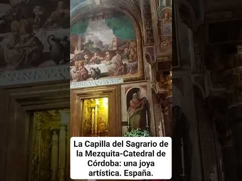 UNA JOYA ARTÍSTICA EN CÓRDOBA: LA CAPILLA DEL SAGRARIO DE LA MEZQUITA-CATEDRA. España.