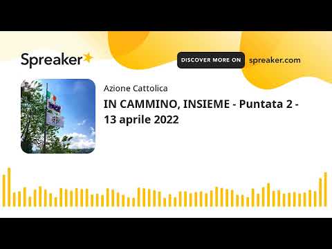 IN CAMMINO, INSIEME - Puntata 2 - 13 aprile 2022 (creato con Spreaker)