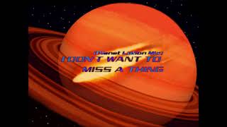 I DON'T WANT TO MISS A THING (Planet Lution Mix) (Full Version) / DEJA VU featuring TASMIN