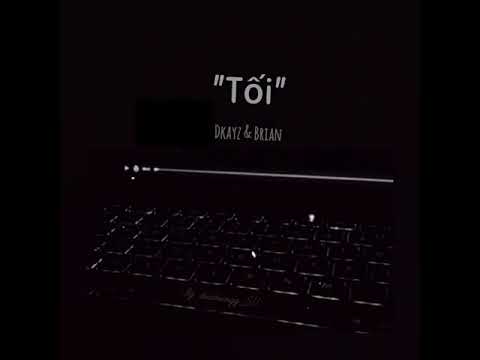 "Tối" Dkayz & Brian || Video Lyrics