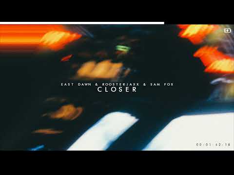 East Dawn & Roosterjaxx & Sam Fox - Closer