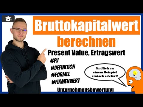 Bruttokapitalwert berechnen - Ertragswert, Present Value, Firmenwert [Formel+ Definition+ Beispiel]