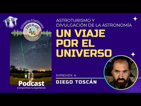 UN VIAJE POR EL UNIVERSO, Diego Toscán de Turismo Sideral
