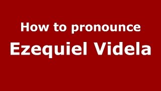 How to pronounce Ezequiel Videla