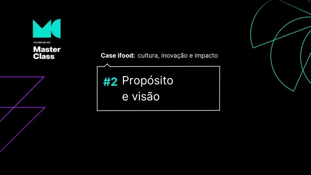 [Endeavor Masterclass] Case iFood: Propósito e visão