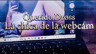 Querido Dross la chica de la webcam