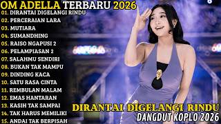 Download lagu OM ADELLA TERBARU 2026 🔥 FULL ALBUM KOPLO TERBARU | DIRANTAI DIGELANGI RINDU - PERCERAIAN LARA mp3