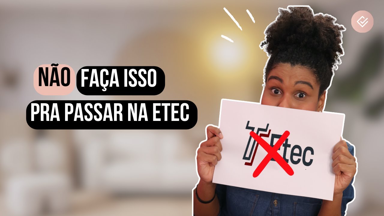 VESTIBULINHO ETEC 2025 - 3 coisas que você NÃO deve fazer se quiser passar na ETEC