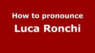 How to pronounce Luca Ronchi