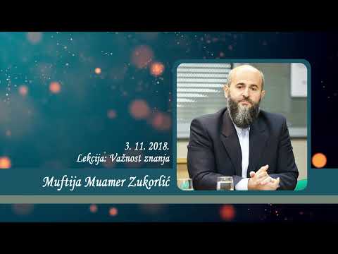 Neobjavljena predavanja Muftije Muamera Zukorlića - Važnost znanja od 3. 11. 2018.