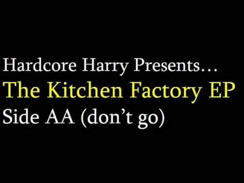 Hardcore Harry Presents.. 'The Kitchen Factory EP' - DON'T GO (SIDE AA)