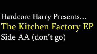 Hardcore Harry Presents.. 'The Kitchen Factory EP' - DON'T GO (SIDE AA)