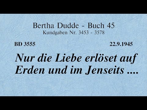 BD 3555 - NUR DIE LIEBE ERLÖSET AUF ERDEN UND IM JENSEITS ....