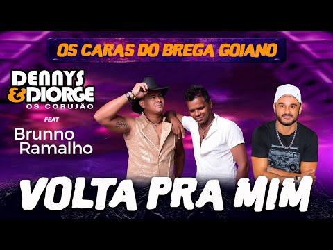 VOLTA PRA MIM || DENNYS E DIORGE FEAT: BRUNO RAMALHO || OS CARAS DO BREGA GOIANO
