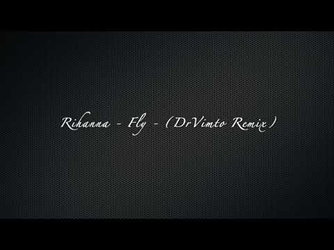 Rihanna - Fly - DrVimto Remix