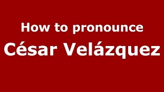 How to pronounce César Velázquez