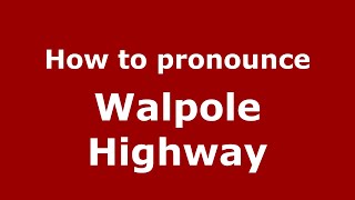 How to pronounce Walpole Highway