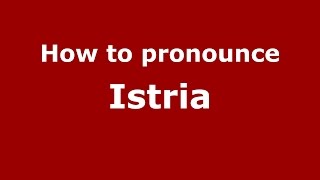 How to pronounce Istria