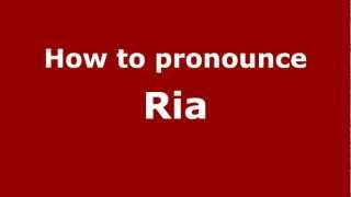 How to pronounce Ria