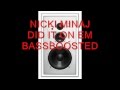 HD BASS BOOSTED NICKI MINAJ DID IT ON EM