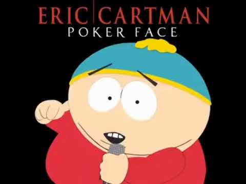 Eric Cartman - Pokerface (10 hours)