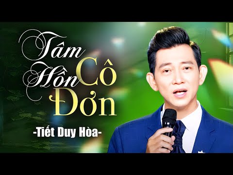 TÂM HỒN CÔ ĐƠN - TIẾT DUY HÒA | Giọng Ca Vàng Bolero Triệu Khán Giả Say Mê | Official MV