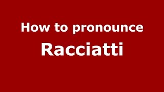 How to pronounce Racciatti