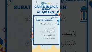 Cara Membaca Surat Al-Quraisy Ayat 1-4, Bisa untuk Hafalan Surat Pendek Alquran