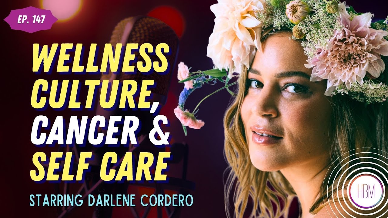 Wellness Culture, Cancer & Self-Care with Darlene Cordero
