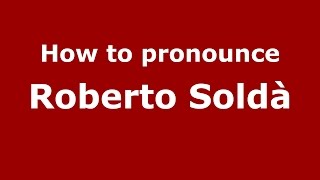 How to pronounce Roberto Soldà
