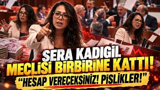 Sera Kadıgil Meclisi Birbirine Kattı! "Hesap Vereceksiniz! Pislikler!"
