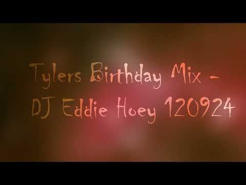Tylers Birthday Mix   DJ Eddie Hoey 120924
