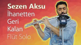 Sezen Aksu - İhanetten Geri Kalan | Yan Flüt Solo - Mustafa Tuna
