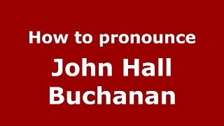 How to pronounce John Hall Buchanan