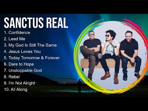 Sanctus Real Compilation Christian Songs 2024 ~ Best Praise And Worship Songs