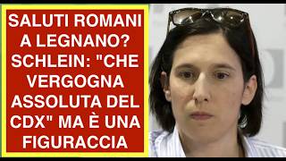 SALUTI ROMANI A LEGNANO? SCHLEIN: "CHE VERGOGNA ASSOLUTA DEL CDX" MA È UNA FIGURACCIA